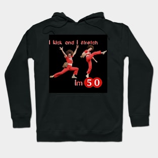 sally o'malley I'm 50 i like to kick, streth, and kick! Hoodie